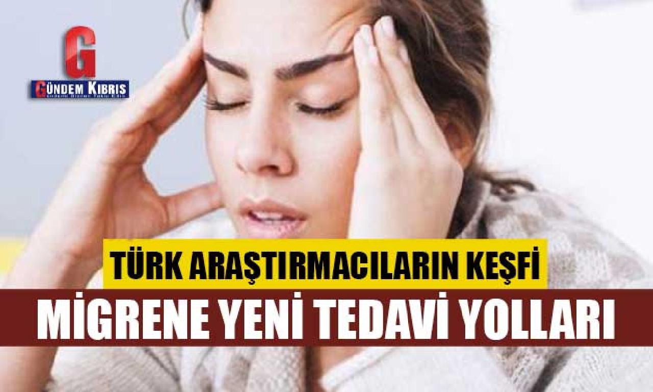 Türk araştırmacıların keşfi migrende görülmemiş iyileştirme yollarının kapısını araladı 