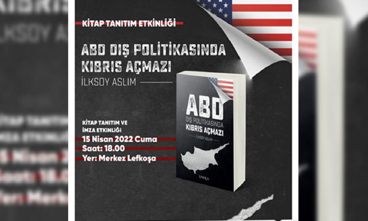 İlksoy Aslım’ın “ABD Dış Politikasında Kıbrıs Açmazı” Kitabı Tanıtılacak 