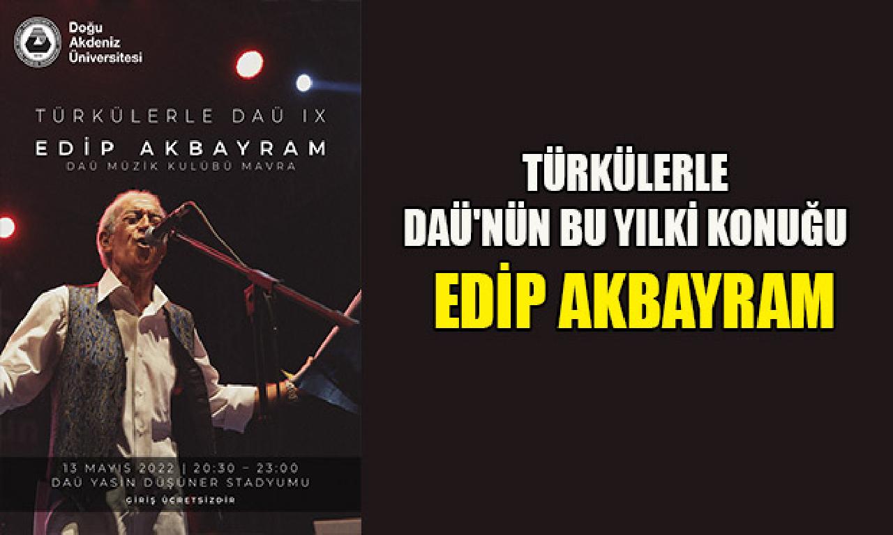 Türkülerle DAÜ'nün yerde yılki konuğu Edip Akbayram 