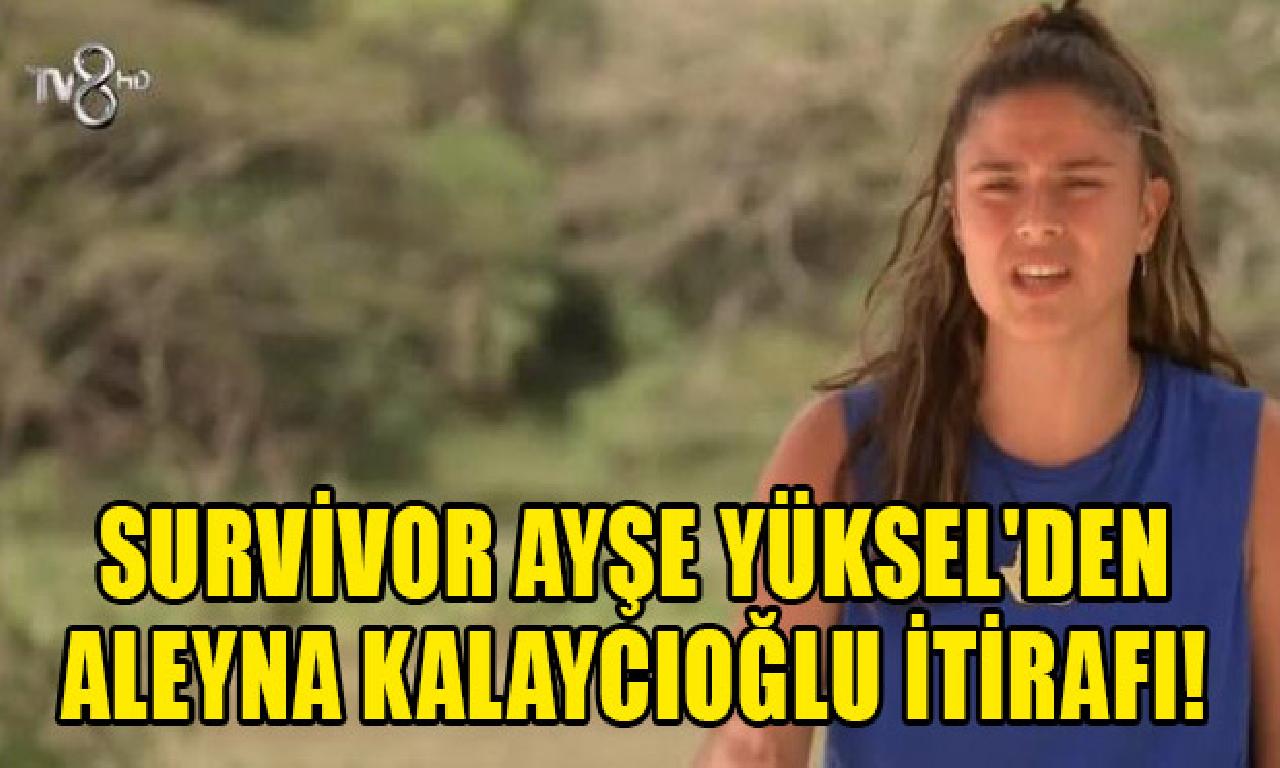 Survivor Ayşe Yüksel'den Aleyna Kalaycıoğlu itirafı! 