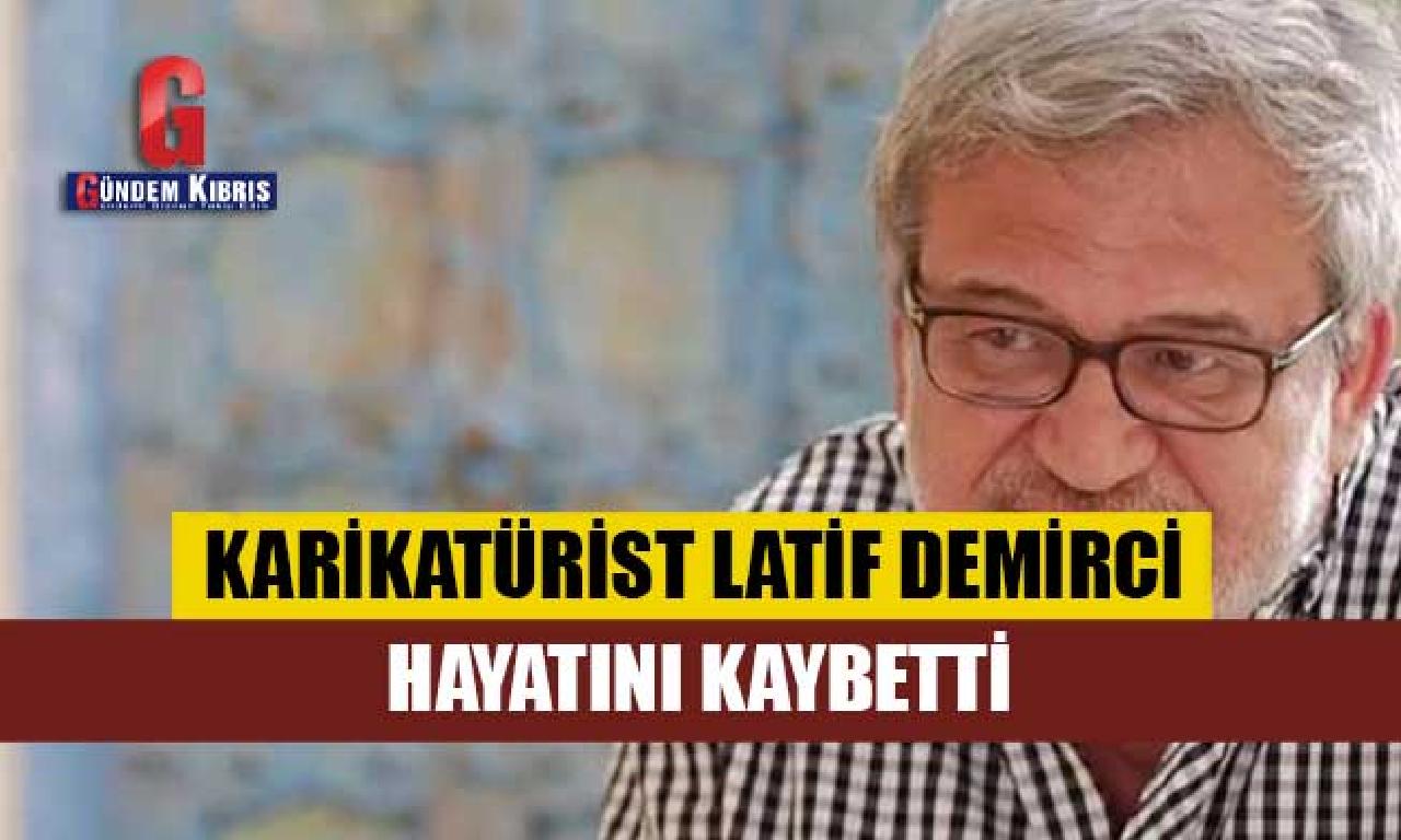 Karikatürist Latif Demirci hayatını kaybetti 