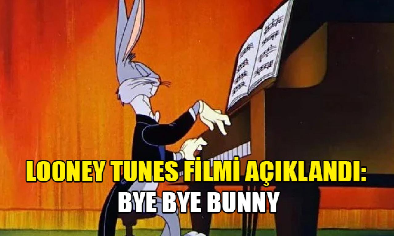 Looney Tunes filmi açıklandı: Bye Bye Bunny 