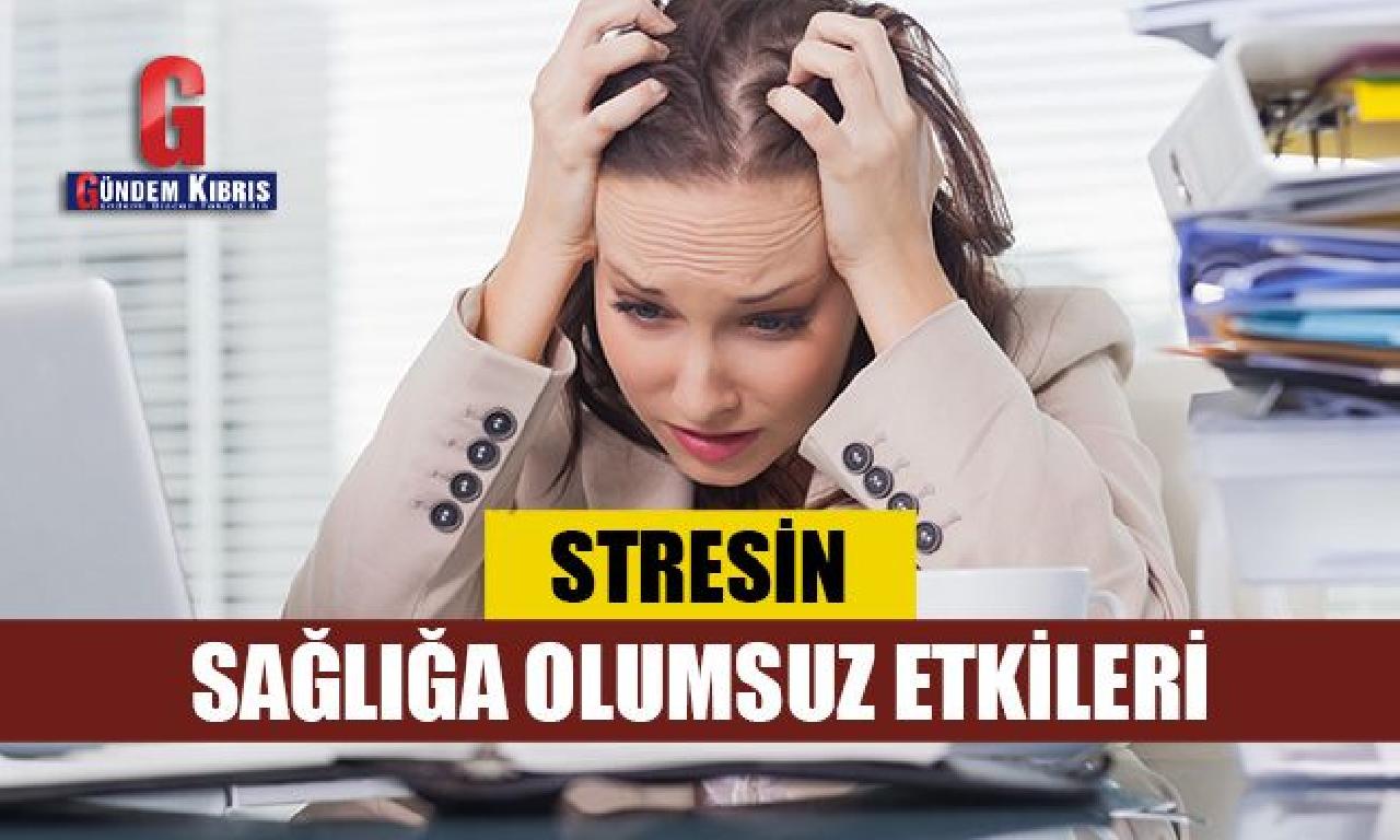 Stresin sağlığa menfi etkileri 