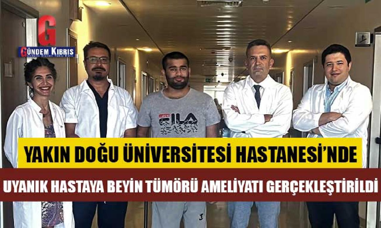 Yakın Doğu Üniversitesi Hastanesi’nde uyanık hastaya muhakeme tümörü ameliyatı gerçekleştirildi 