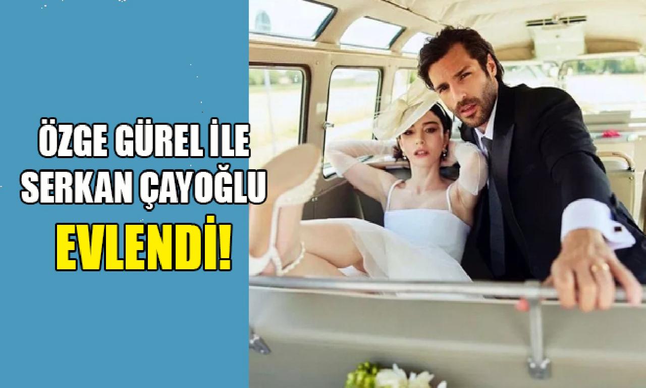 Özge Gürel ilen Serkan Çayoğlu evlendi! 