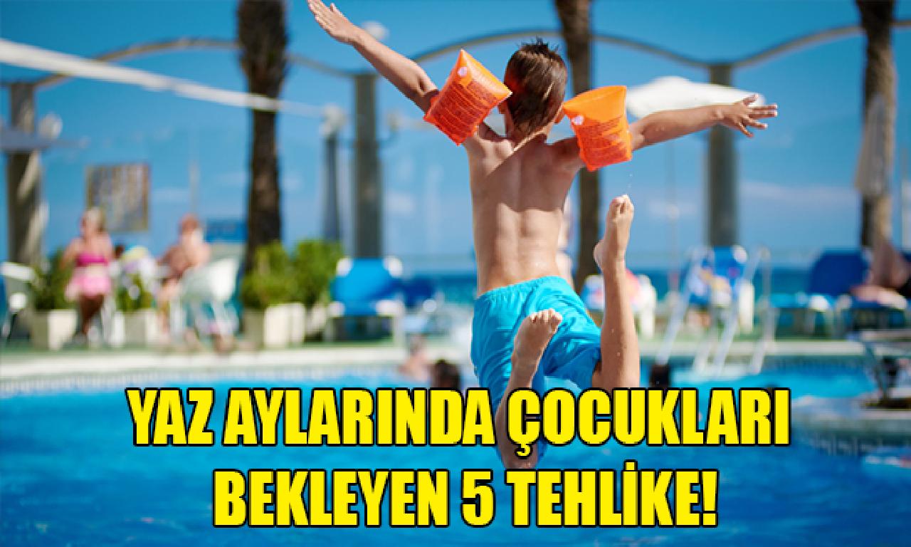 Yaz aylarında çocukları muntazır 5 tehlike! 