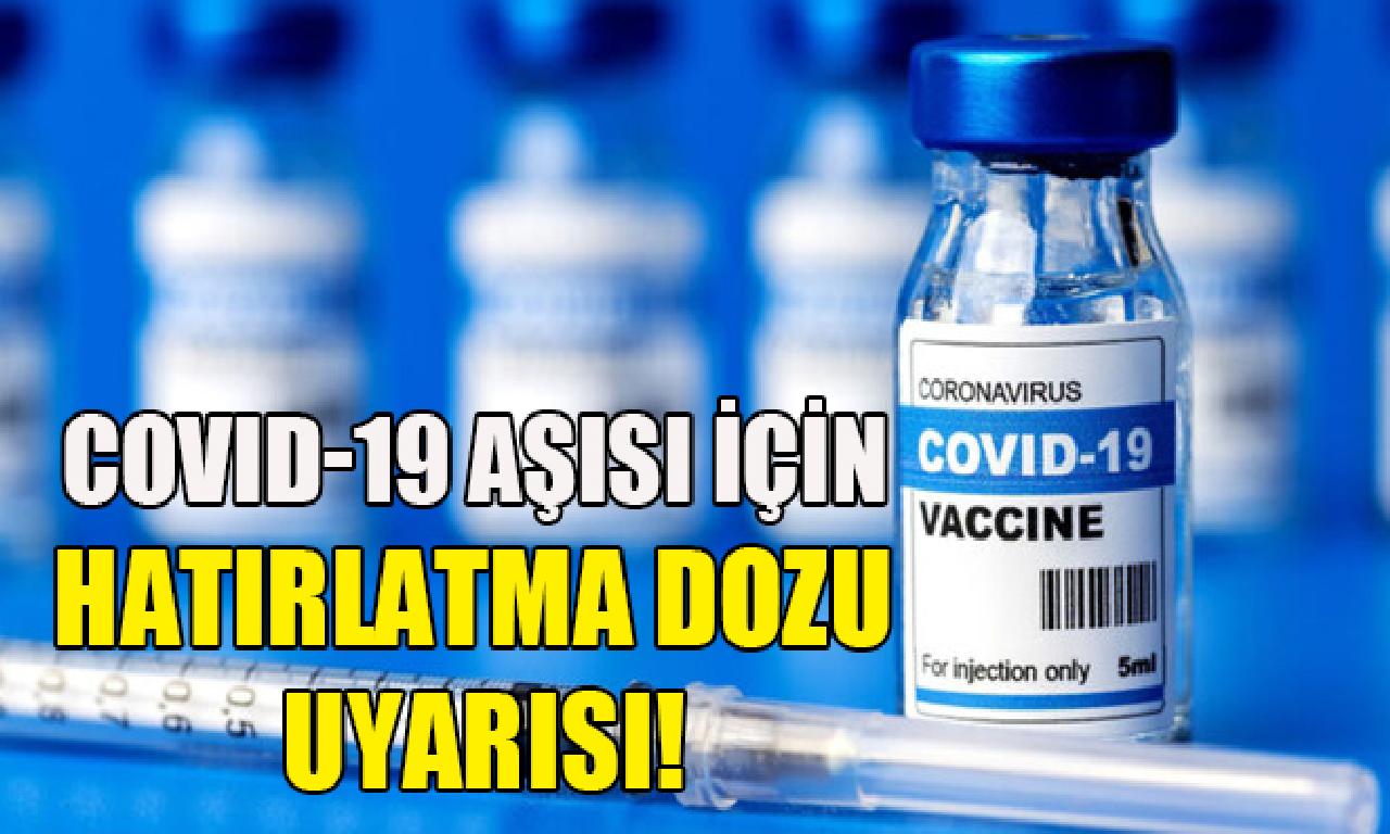 Kovid-19 aşısı için hatırlatma dozu uyarısı 