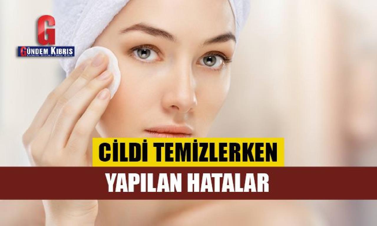 Cildi temizlerken yapılan hatalar 