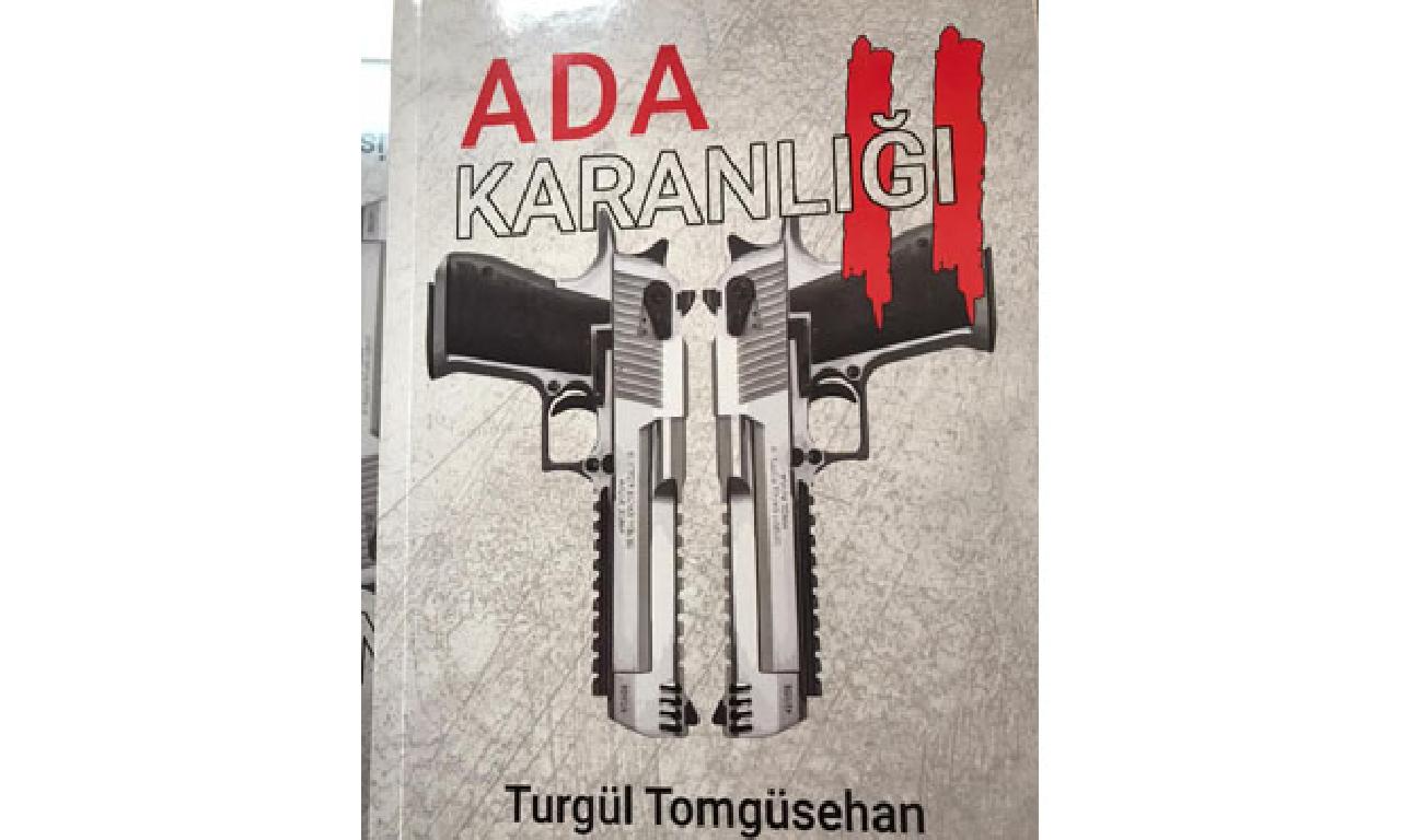 Turgül Tomgüsehan’ın üçüncü romanı Ada Karanlığı 2 yayımlandı 