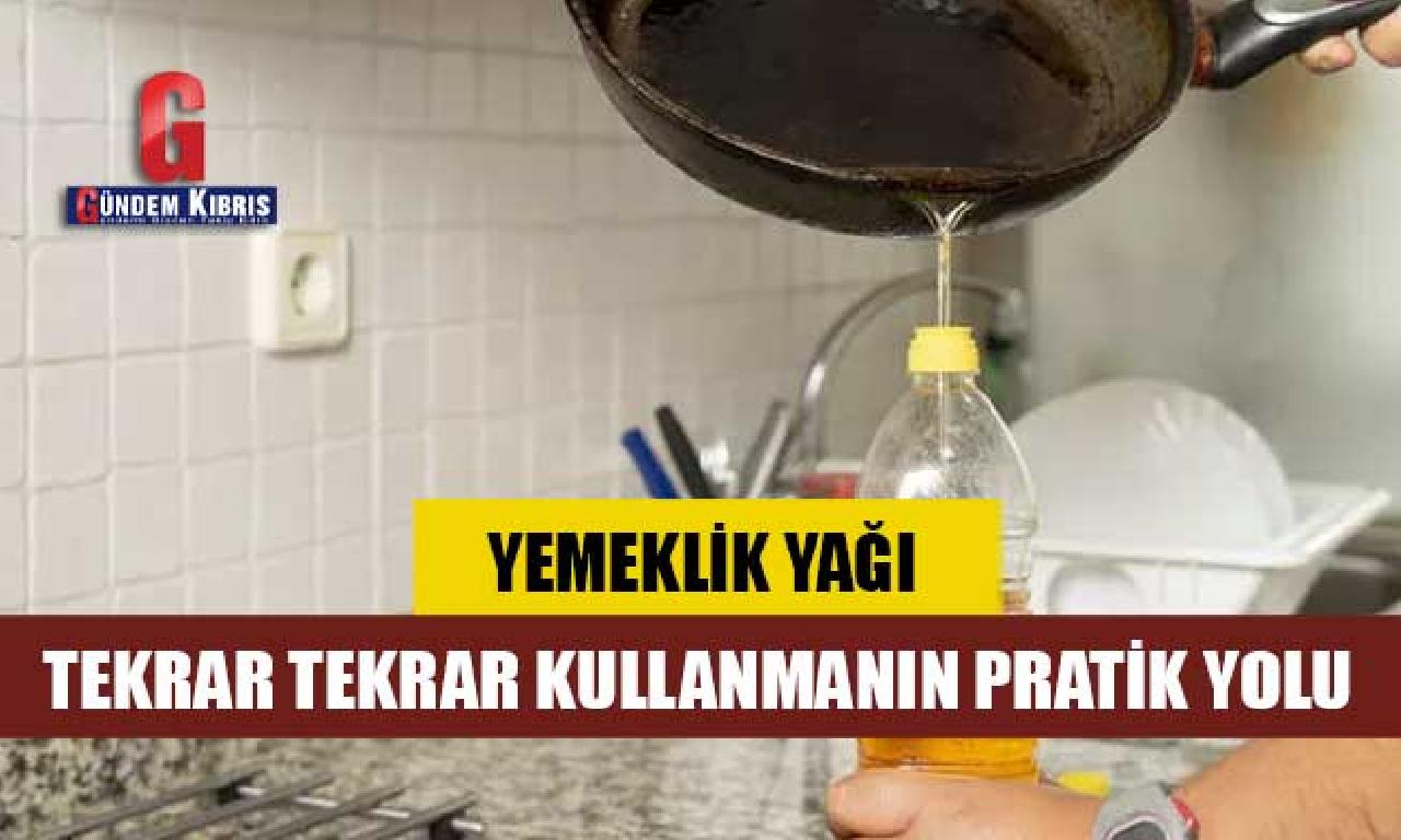 Yemeklik yağı yine yine kullanmanın kılgılı yolu 