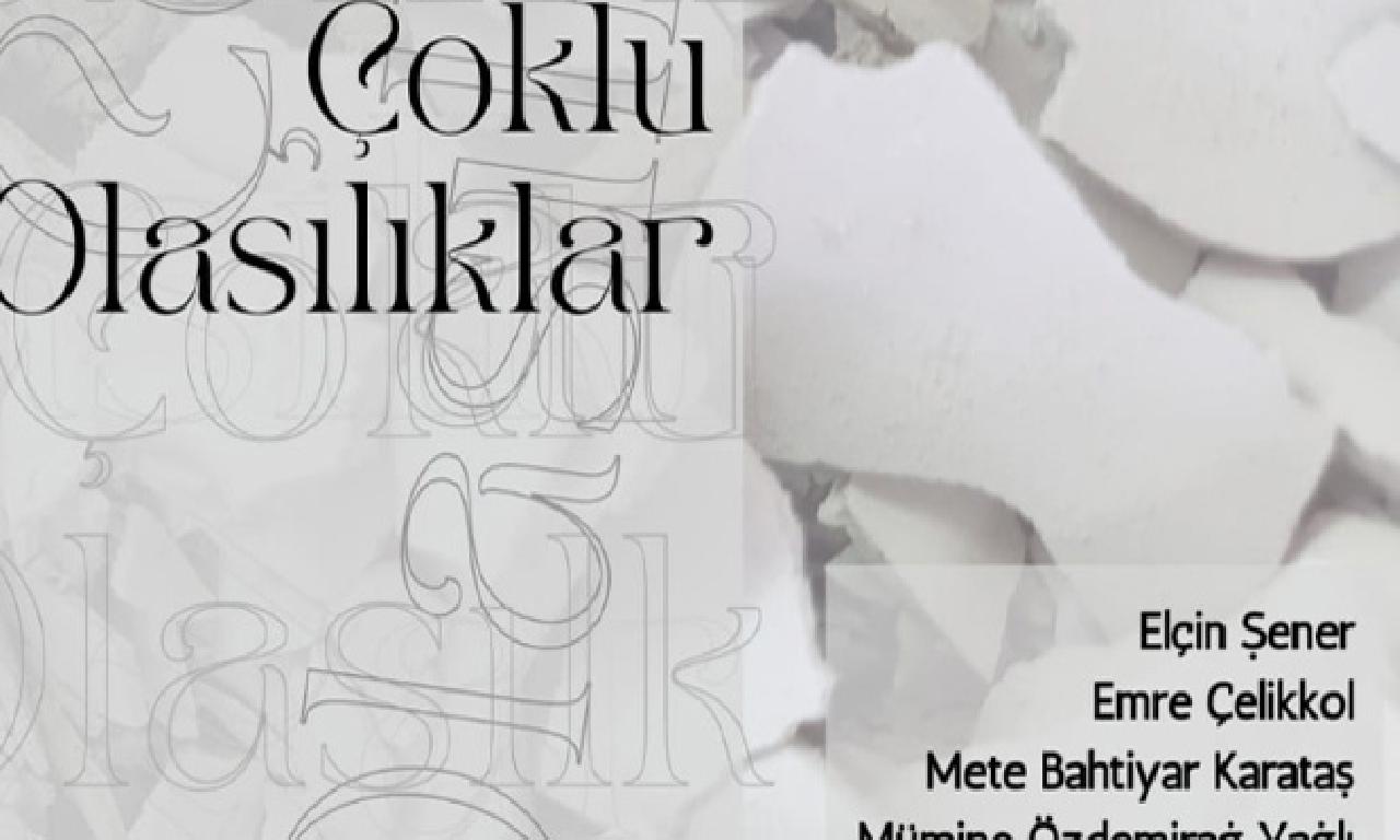 'Çoklu Olasılıklar' başlıklı meşher açılıyor 