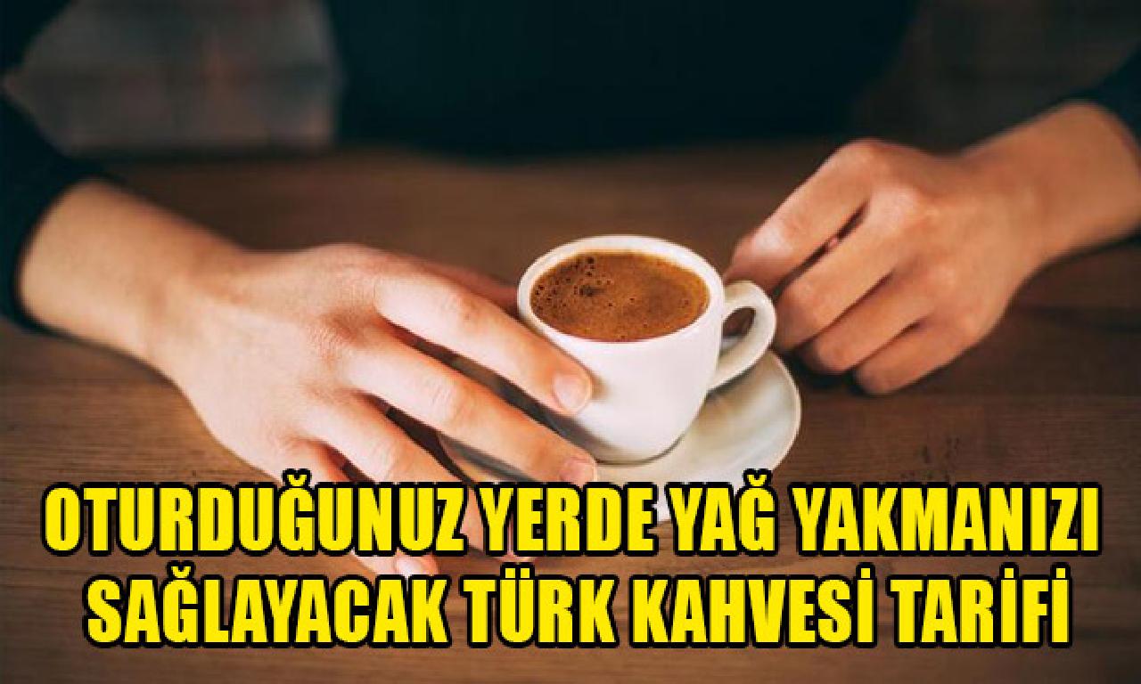 Oturduğunuz bu yağ yakmanızı sağlayacak Türk kahvesi tarifi 