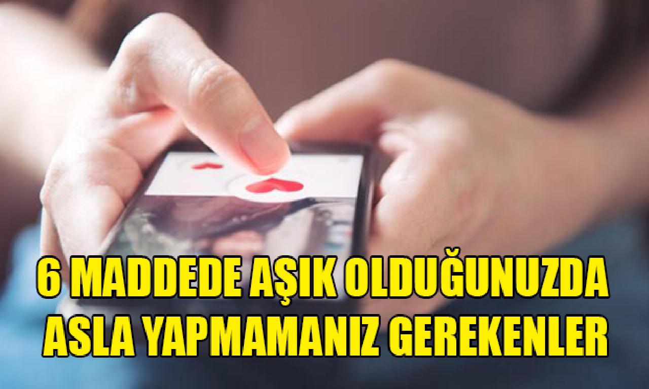 6 maddede aşık olduğunuzda hiç değil yapmamanız levazımat 