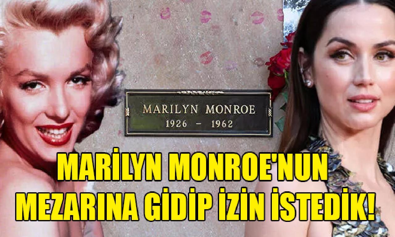 Ana dahi Armas: Marilyn Monroe'nun mezarına gidip icazet almak istedik! 