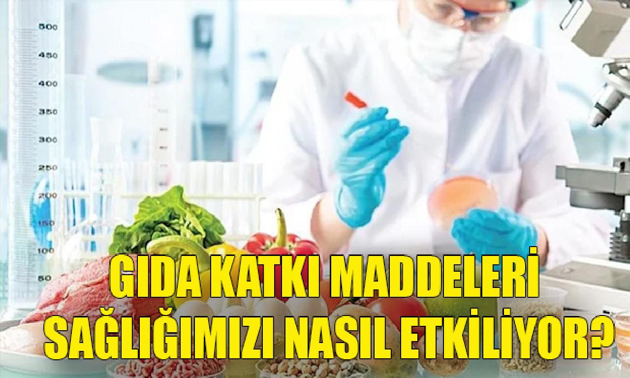 Gıda katkı maddeleri sağlığımızı nasıl etkiliyor? 