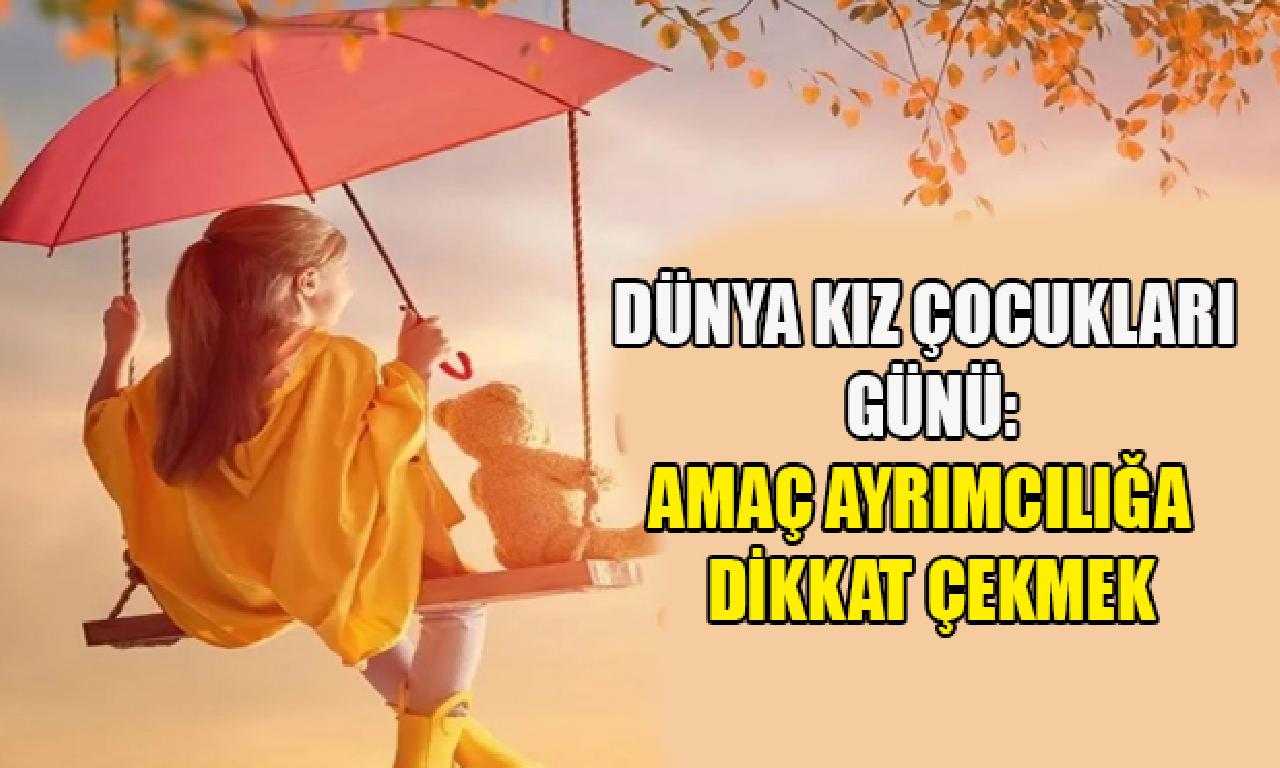 11 Ekim Dünya Kız Çocukları Günü: Amaç ayrımcılığa uyanıklık çekmek 