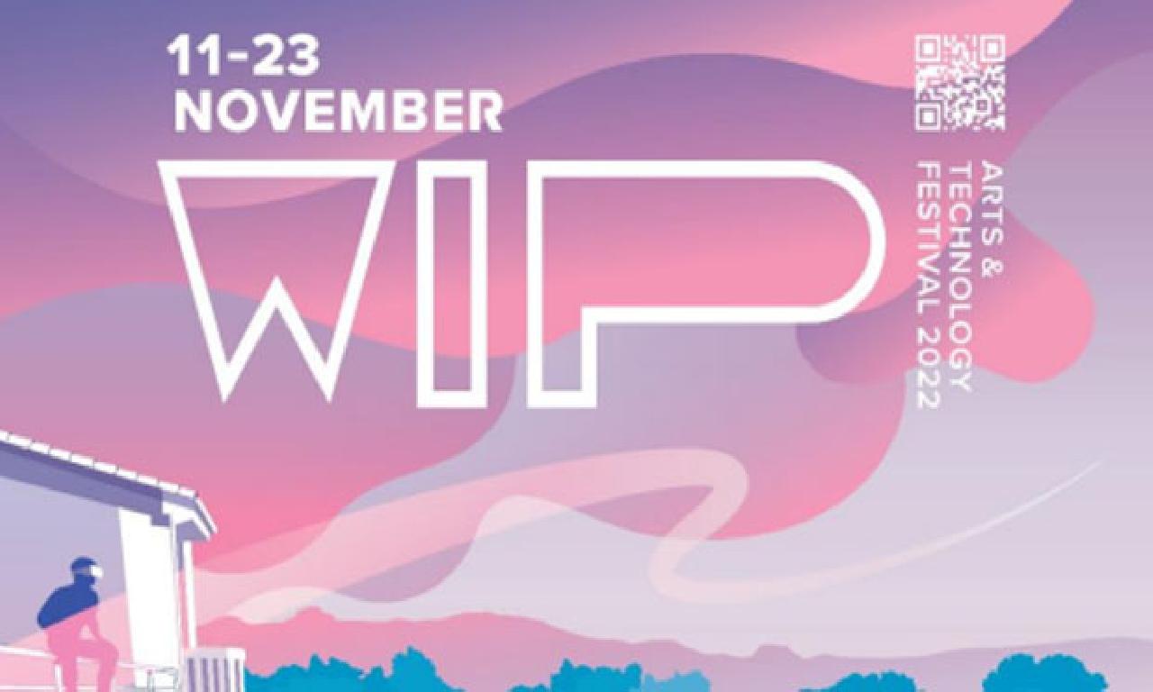 Sanat dahi Teknoloji festivali WIP 22, 11-23 Kasım’da 