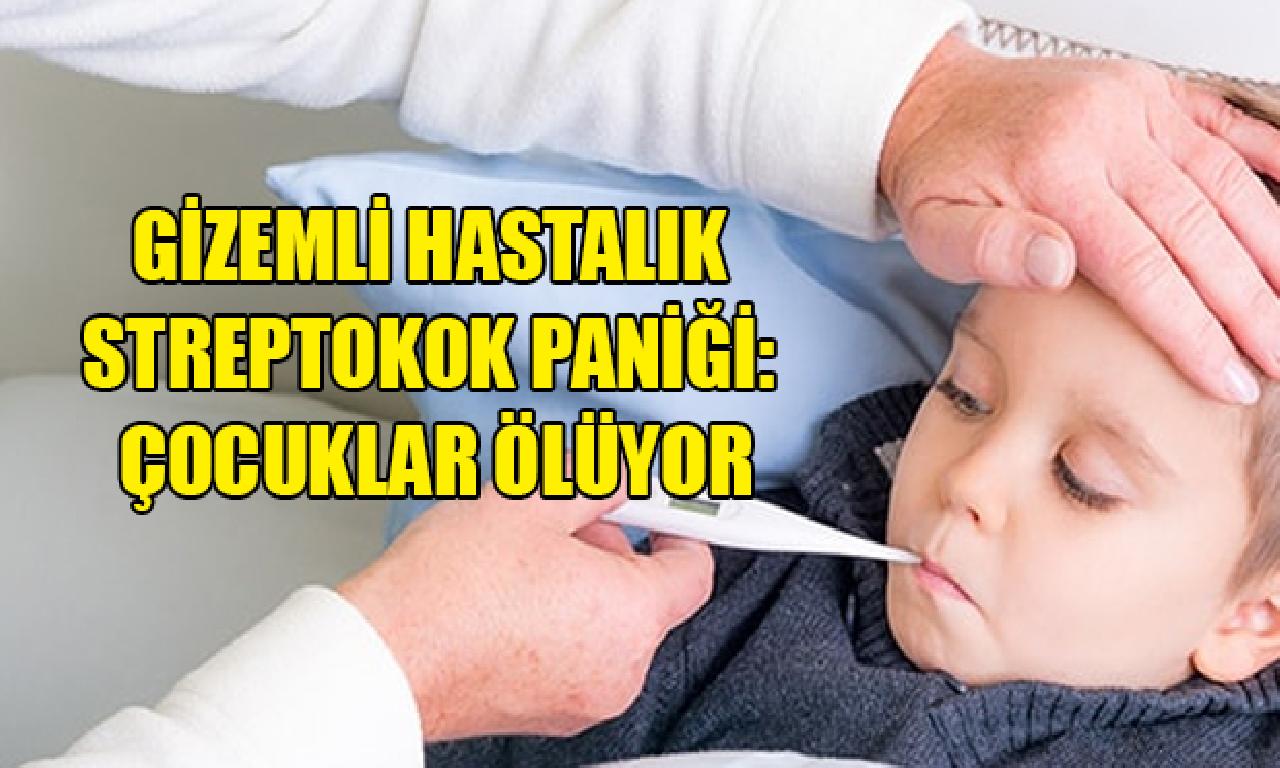 Gizemli hastalık streptokok paniği: Çocuklar ölüyor 