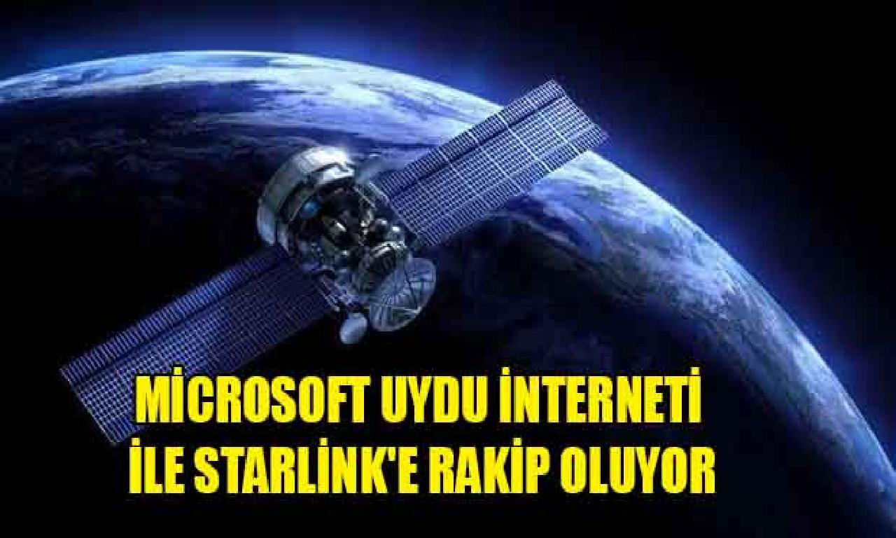 Microsoft peyk interneti ilen Starlink'e rakip oluyor 