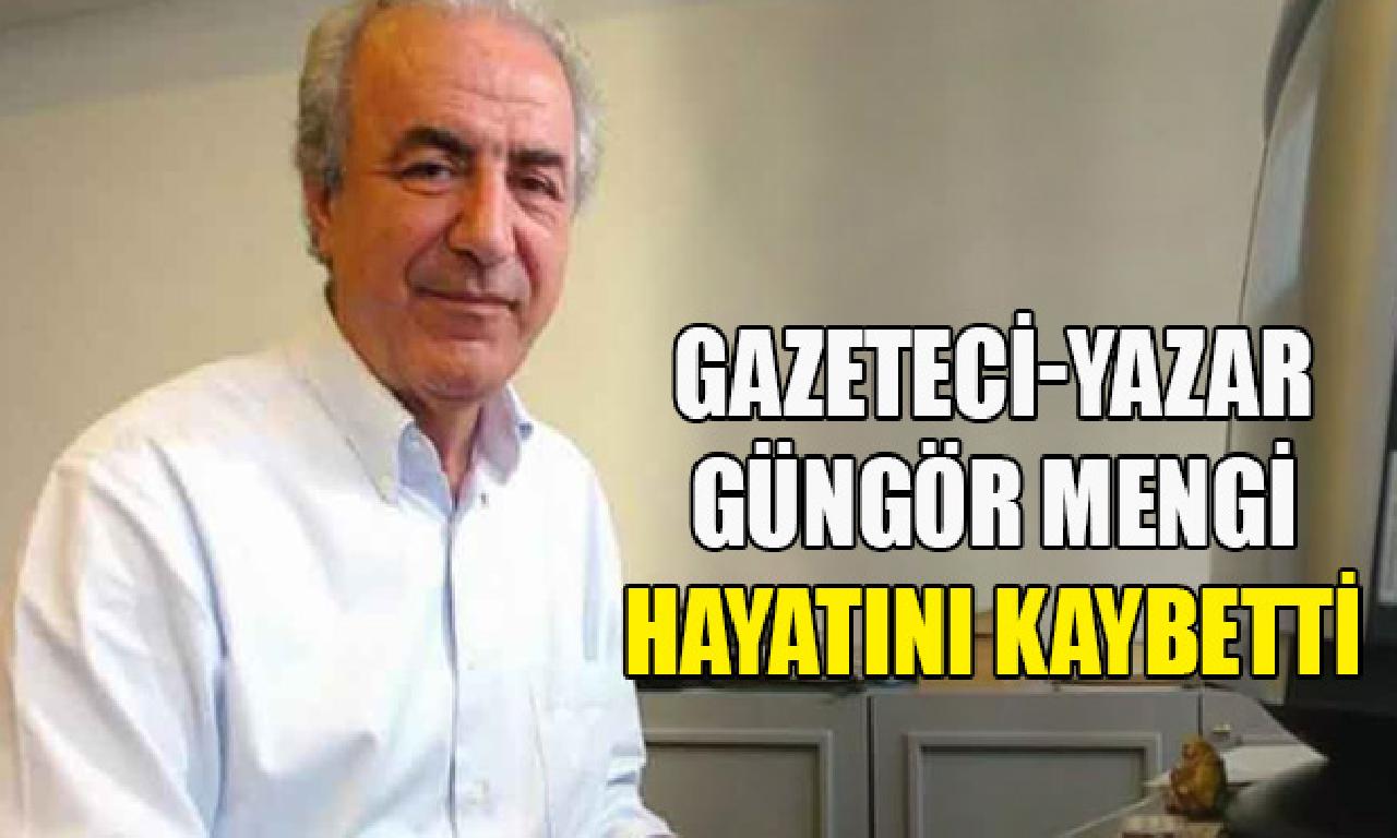 Gazeteci-yazar Güngör Mengi yaşamını yitirdi 