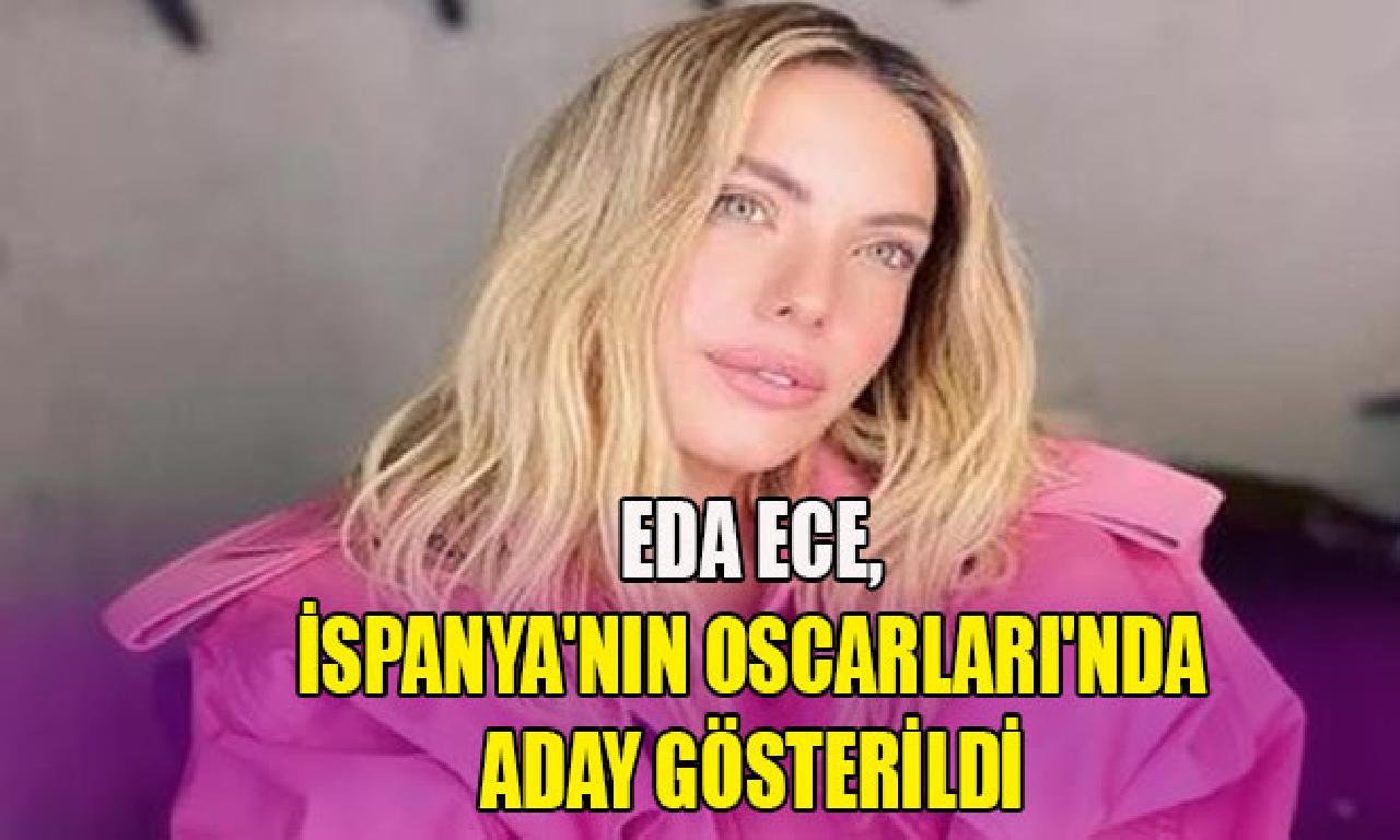 Eda Ece, İspanya'nın Oscarları'nda namzet gösterildi 