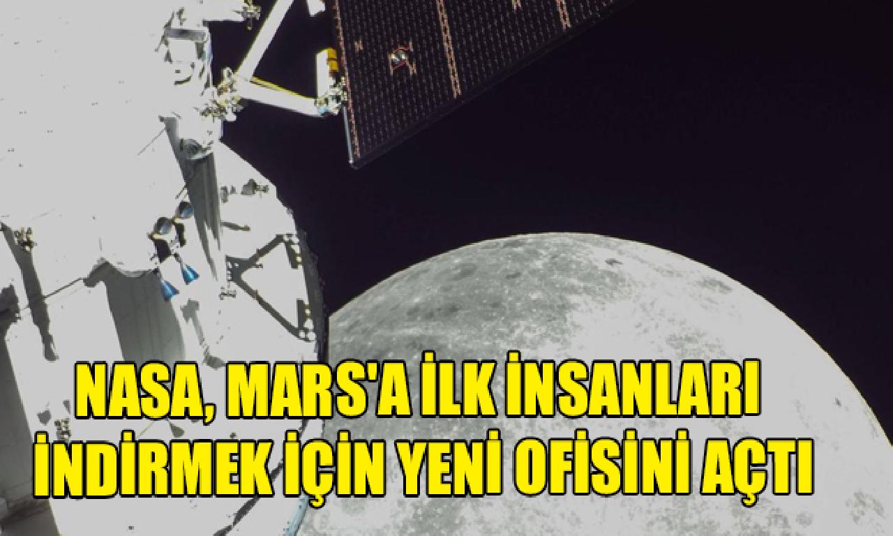 NASA, Mars'a altu insanları yüksekten için görülmemiş ofisini açtı 