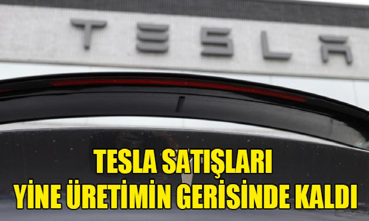 Tesla satışları gene üretimin gerisinde kaldı 