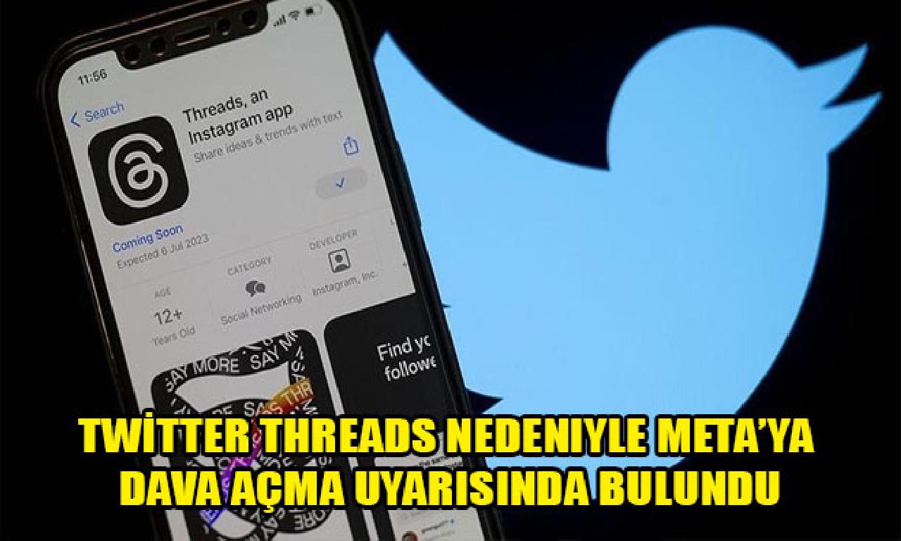 Twitter Threads yüzünden Meta’ya sav açma uyarısında bulundu 