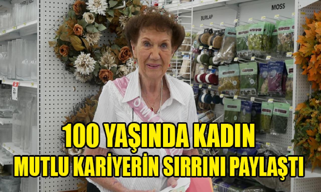 100 yaşında çalışmaya sürme fail kadın, ongun kariyerin sırrını paylaştı 