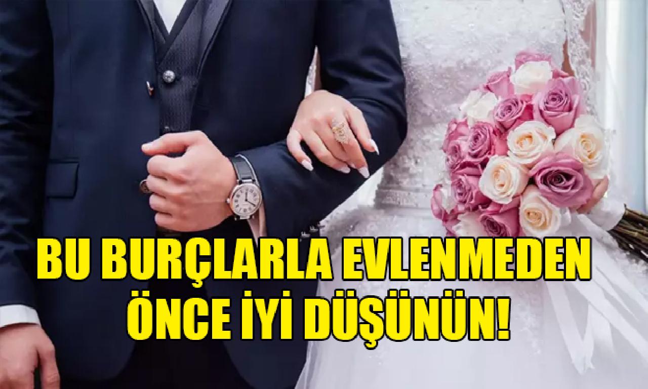 Bu burçlarla evlenmeden önce edgü düşünün! 