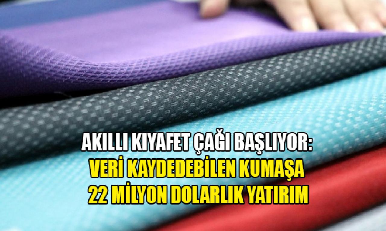 Akıllı kıyafet çağı başlıyor: Veri kaydedebilen kumaşa 22 1000000 dolarlık yatırım 