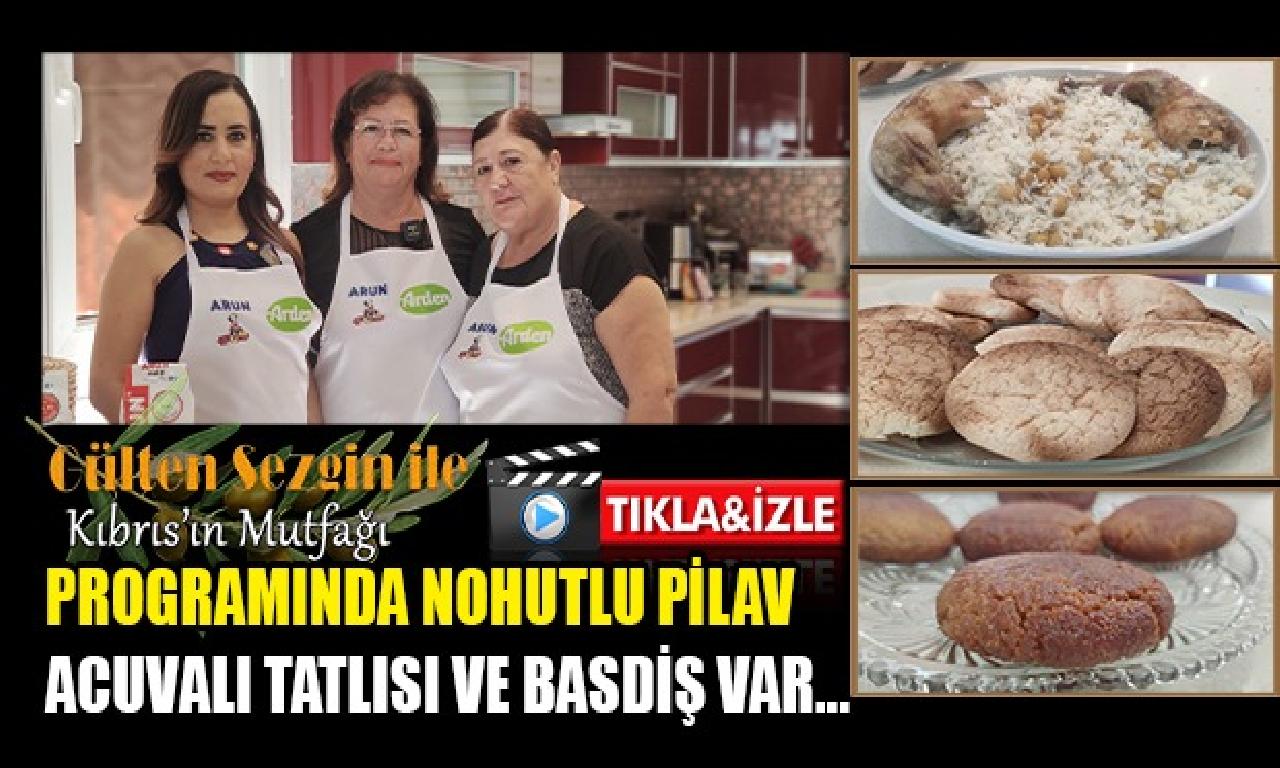 Gülten Sezgin ilen Kıbrıs'ın Mutfağı programında Nohutlu Pilav, Acuvalı Tatlısı dahi Basdiş var... 