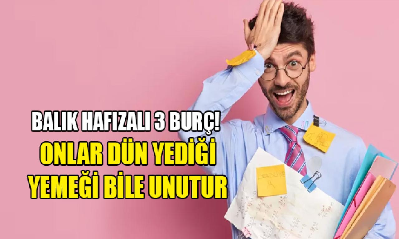 Balık hafızalı 3 burç! Onlar dün yediği yemeği birlikte unutur 