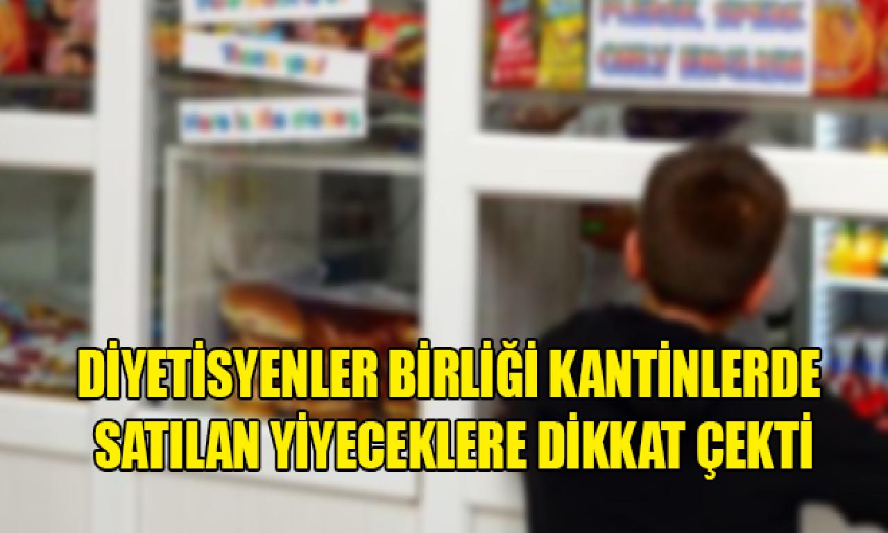 Diyetisyenler Birliği kantinlerde satılan yiyeceklere uyanıklık çekti 