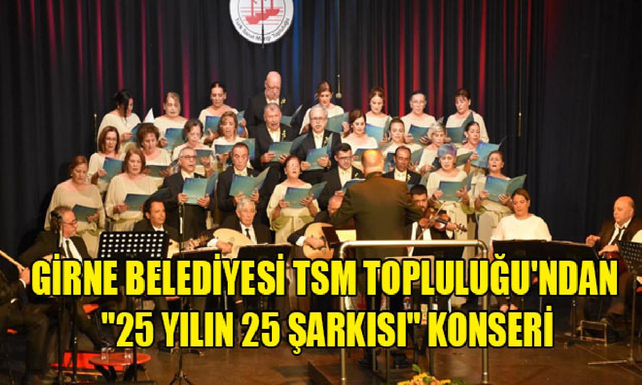 Girne Belediyesi TSM Topluluğu'ndan ''25 Yılın 25 Şarkısı'' konseri 