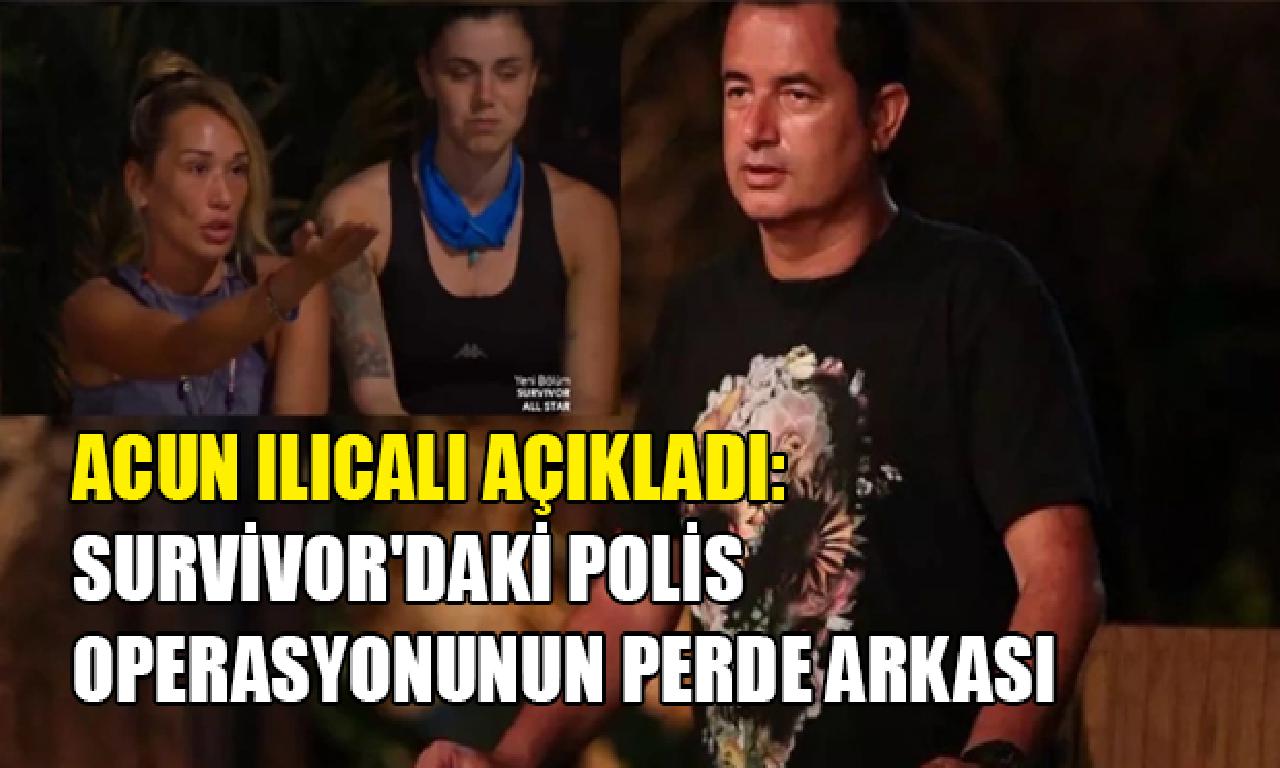 Acun Ilıcalı açıkladı: Survivor'daki kolluk operasyonunun gitar arkası 