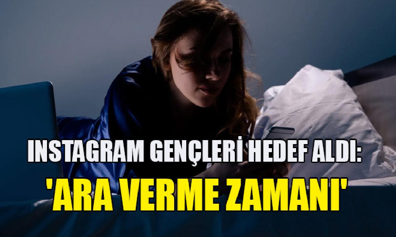 Instagram gençleri hedef aldı: 'Ara verme zamanı' - back