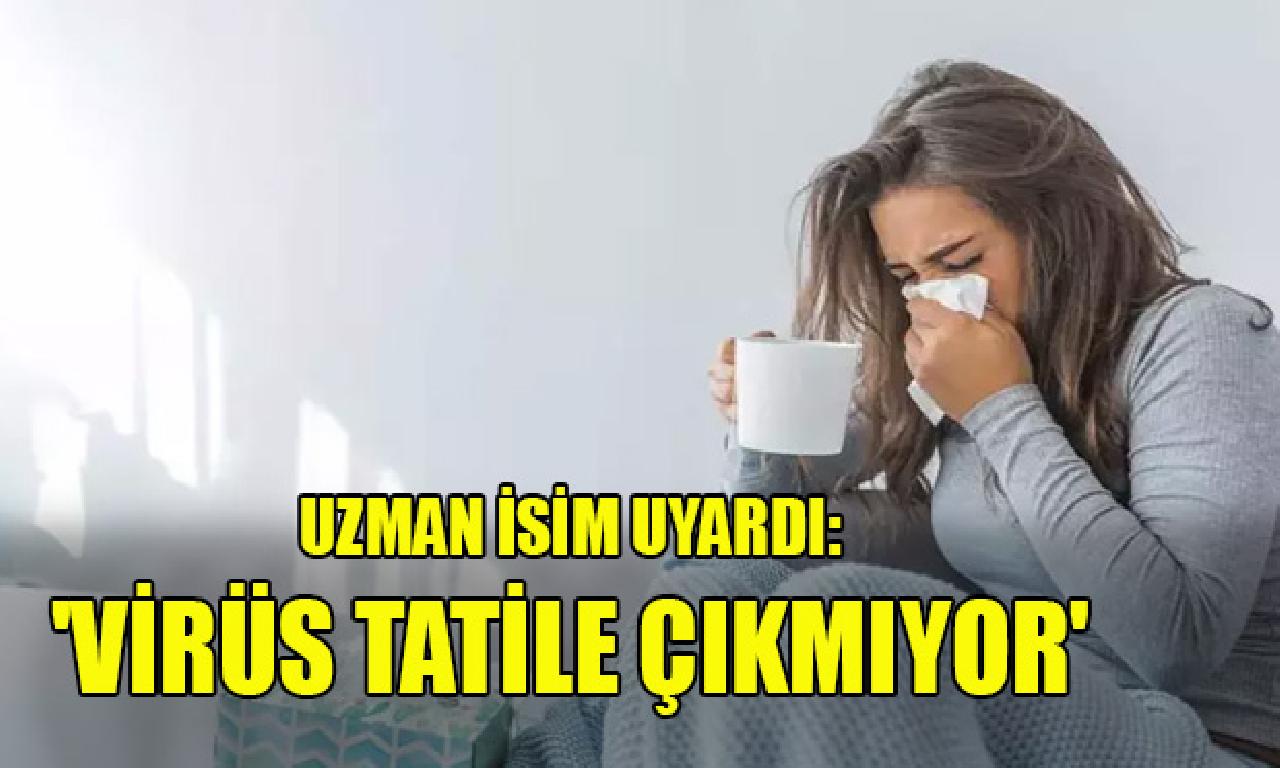 Uzman isim uyardı:' Virüs tatile çıkmıyor' - back