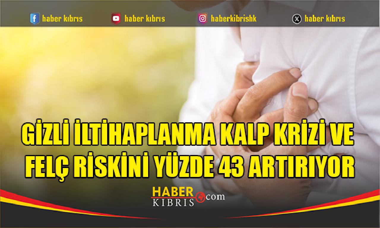 Gizli iltihaplanma kalp krizi ve felç riskini yüzde 43 artırıyor - back